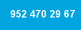 952 470 29 67